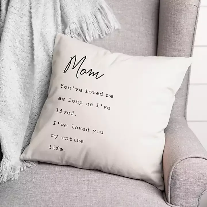 Mom I've Loved You My Entire Life White Pillow
