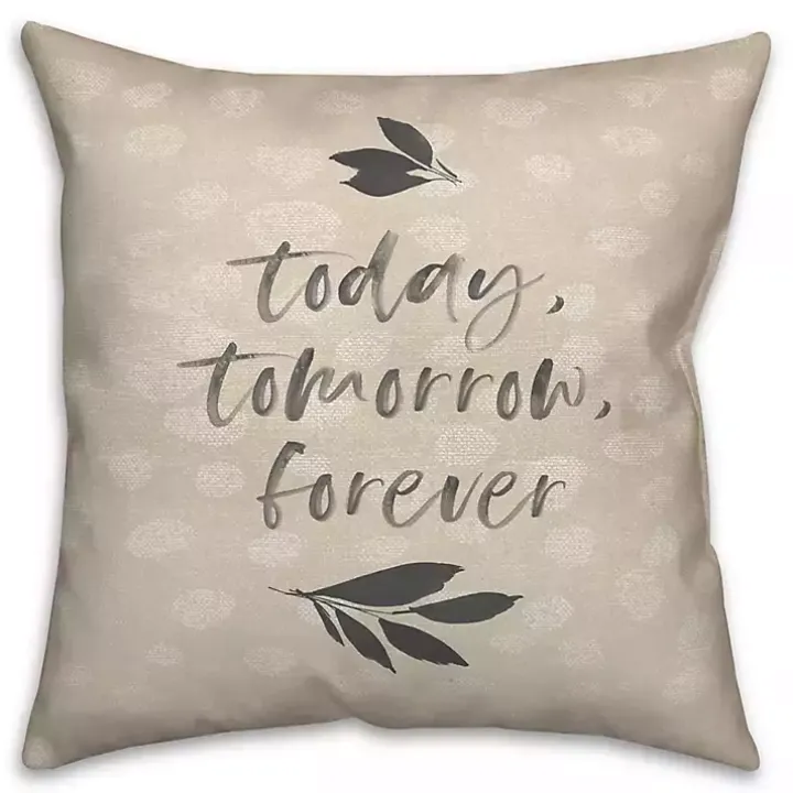 Today, Tomorrow, Forever Indoor/Outdoor Pillow