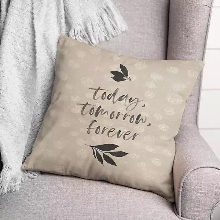 Today, Tomorrow, Forever Indoor/Outdoor Pillow
